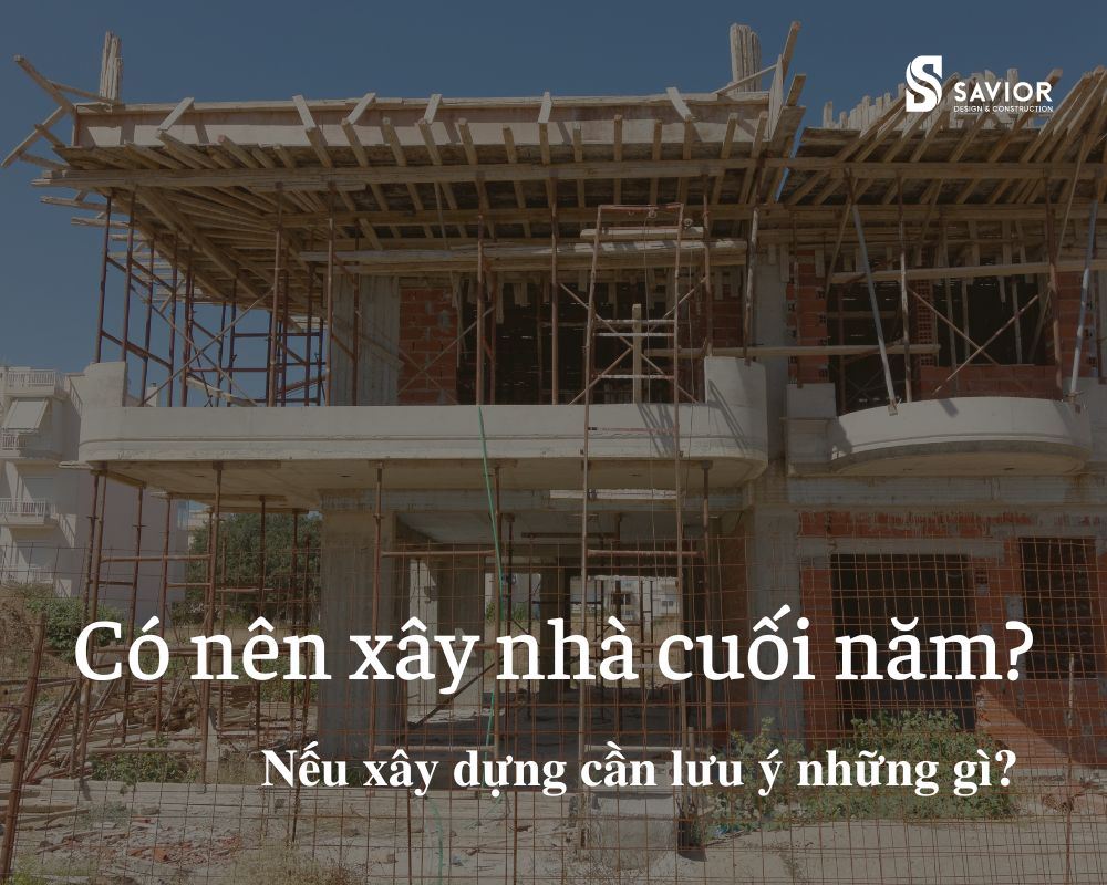 Có nên xây nhà cuối năm?