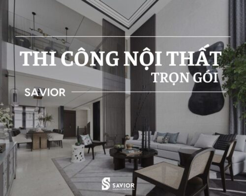 Thi công nội thất trọn gói Savior