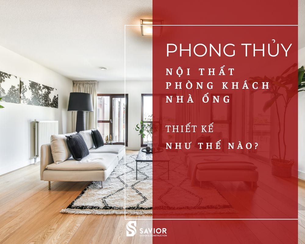 Gợi ý bố trí nội thất phòng khách nhà ống hợp phong thủy