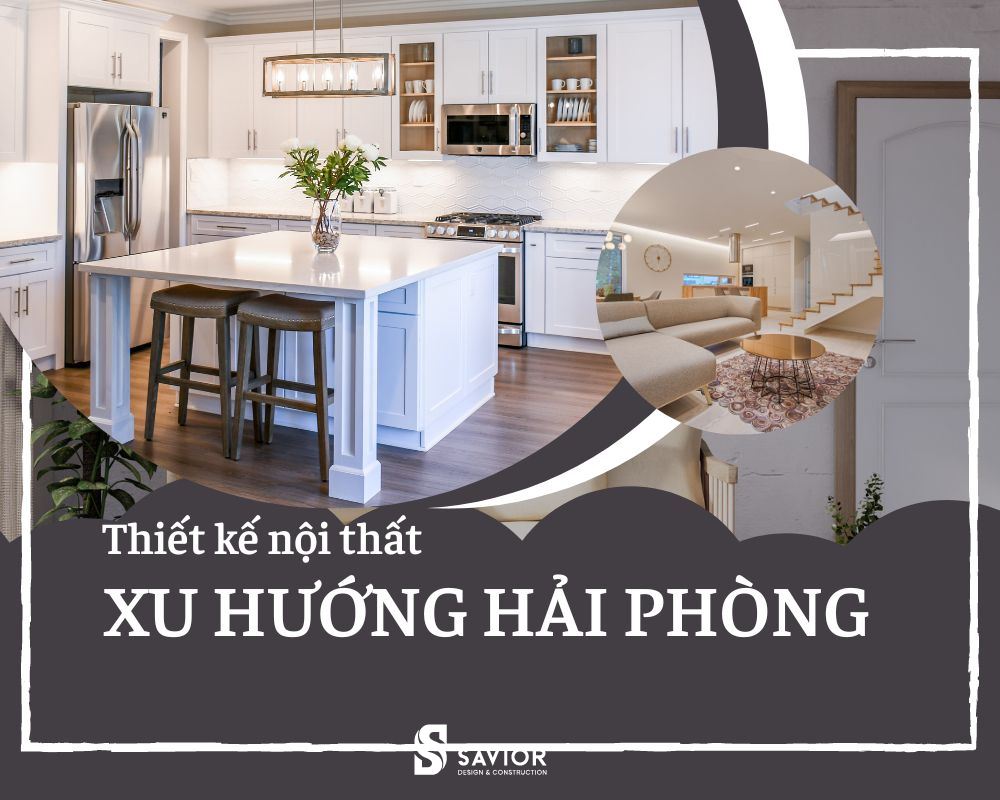 Xu hướng thiết kế nội thất đang được ưa chuộng tại Hải Phòng